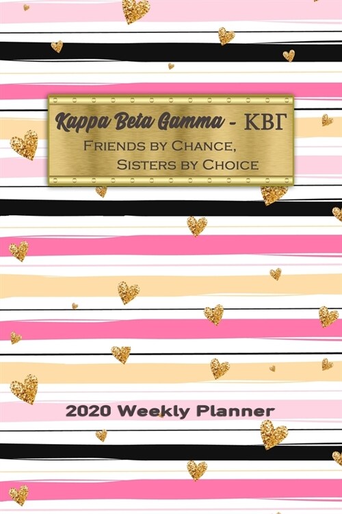 Kappa Beta Gamma - Friends By Chance, Sisters By Choice 2020 Weekly Planner: Notebook Journal for Sororities and Sorority Sisters (Paperback)