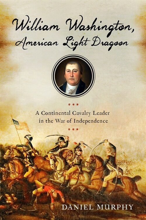 William Washington, American Light Dragoon: A Continental Cavalry Leader in the War of Independence (Paperback)