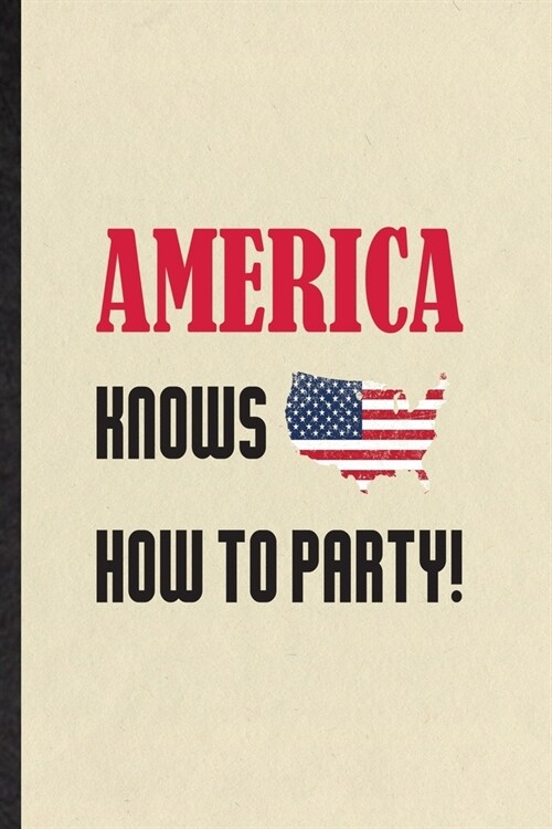 America Knows How to Party: Funny Blank Lined Notebook/ Journal For Wedding Celebration Party, Cocktail Festival Birthday, Inspirational Saying Un (Paperback)