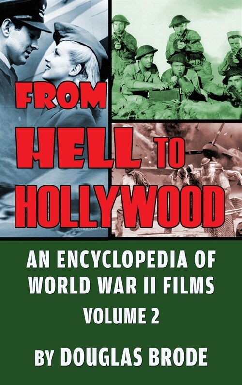 From Hell To Hollywood: An Encyclopedia of World War II Films Volume 2 (hardback) (Hardcover)