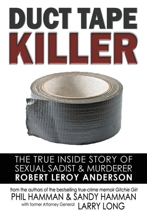 Duct Tape Killer: The True Inside Story of Sexual Sadist & Murderer Robert Leroy Anderson (Paperback)