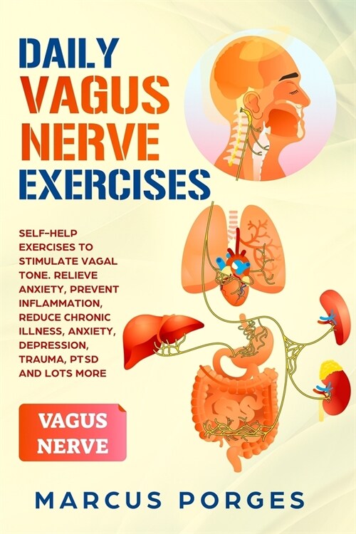 Daily Vagus Nerve Exercises: Self-Help Exercises to Stimulate Vagal Tone. Relieve Anxiety, Prevent Inflammation, Reduce Chronic Illness, Anxiety, D (Paperback)