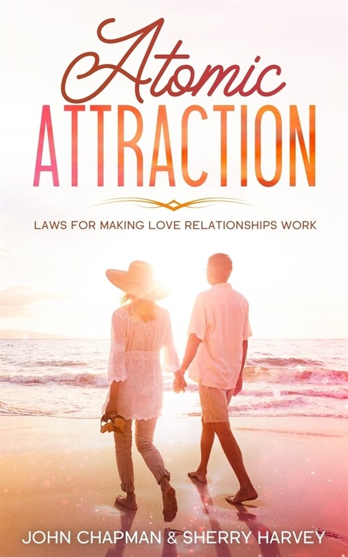 Atomic Attraction: Laws for Making Love Relationships Work (Paperback)