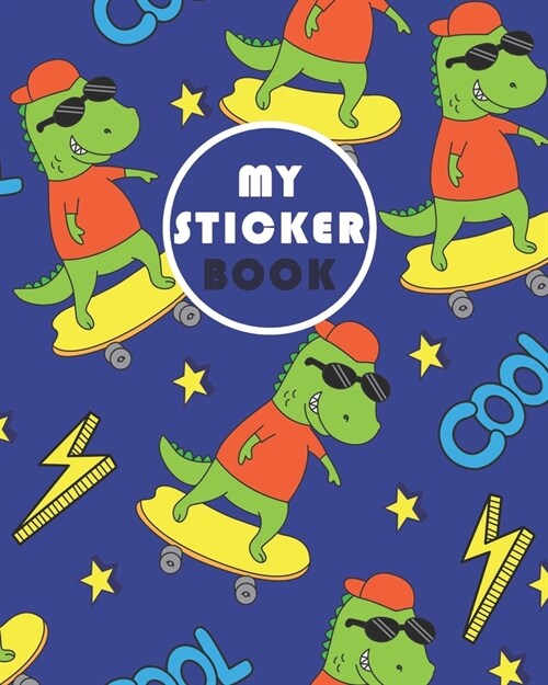 my sticker book: Cool & Happy Dinosaur Ultimate Blank Sticker Collection Album To Put Stickers In, For Collecting, Drawing, Memories, S (Paperback)