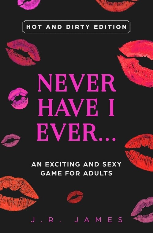 Never Have I Ever... An Exciting and Sexy Adult Game: Hot and Dirty Edition (Paperback)