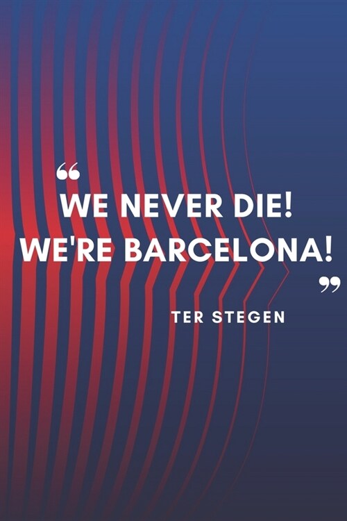 TER STEGEN Quote Notebook For Fc Barcelona Fans: Lined Notebook / Journal Gift, 120 Pages, 6x9, Soft Cover, Matte Finish (Paperback)
