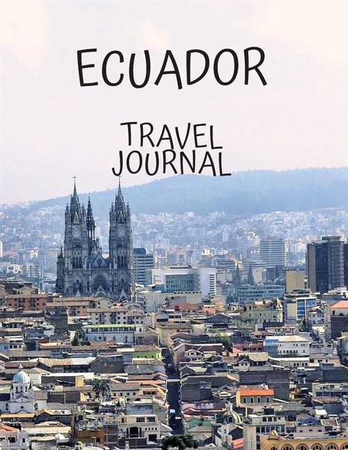Ecuador Travel Journal: Travel Books Trips for Teachers, Newlyweds, moms and dads, graduates, travelers Vacation Notebook Adventure Log Photo (Paperback)