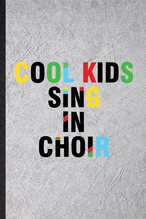 Cool Kids Sing in Choir: Blank Funny Choir Soloist Orchestra Lined Notebook/ Journal For Octet Singer Director, Inspirational Saying Unique Spe (Paperback)