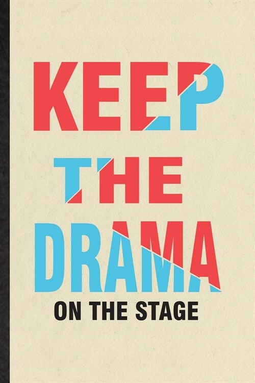 Keep the Drama on the Stage: Blank Funny Drama Soloist Orchestra Lined Notebook/ Journal For Octet Singer Director, Inspirational Saying Unique Spe (Paperback)