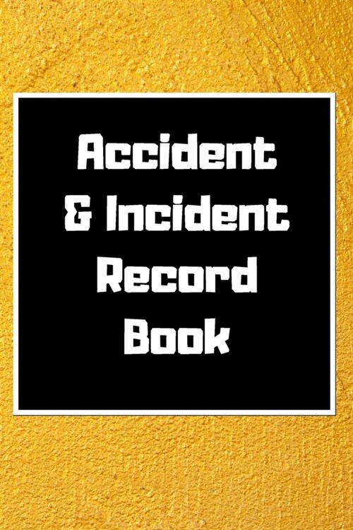 Accident & Incident Record Book: Accident & Incident Log Book: Accident & Incident Record Log Book- Health & Safety Report Book for, Business, ... Sch (Paperback)