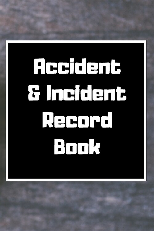 Accident & Incident Record Book: Accident & Incident Log Book: Accident & Incident Record Log Book- Health & Safety Report Book for, Business, ... Sch (Paperback)