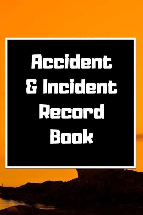 Accident & Incident Record Book: Accident & Incident Log Book: Accident & Incident Record Log Book- Health & Safety Report Book for, Business, ... Sch (Paperback)