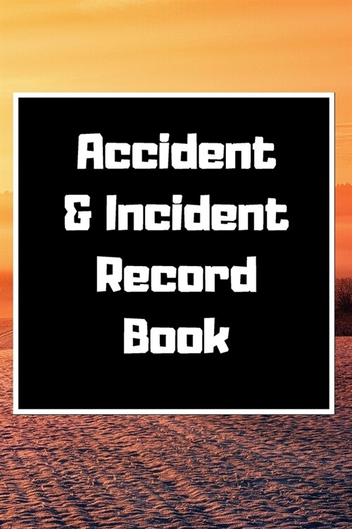 Accident & Incident Record Book: Accident & Incident Log Book: Accident & Incident Record Log Book- Health & Safety Report Book for, Business, ... Sch (Paperback)