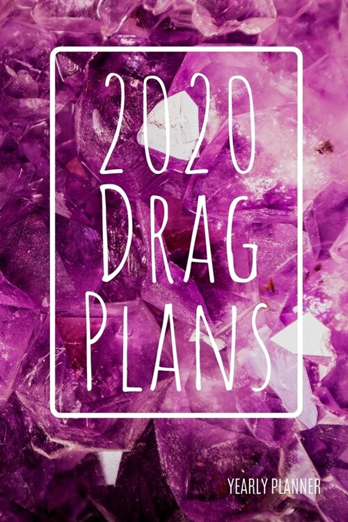 2020 Drag Plans: Pink Crystals: Yearly Planner (6 x 9 inches, 136 pages, weekly spreads) (Paperback)