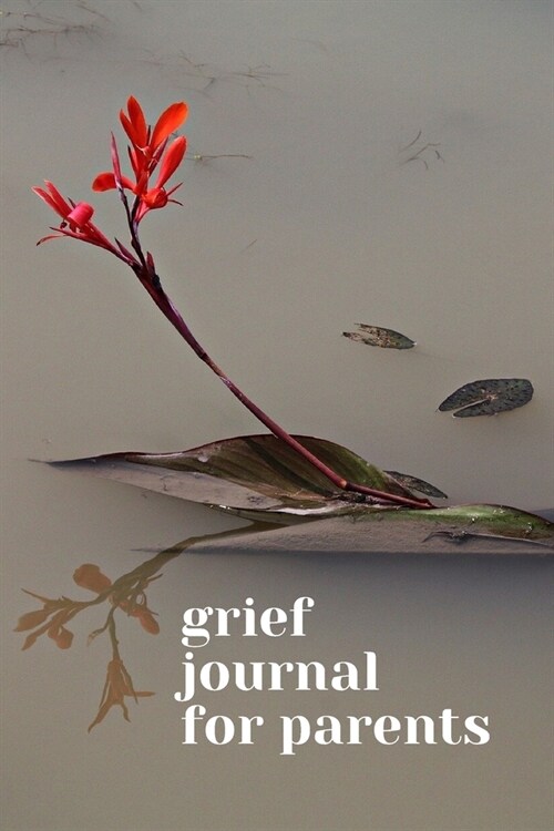 Grief Journal for Parents: Journey Through Grief. A Recovery Workbook with Prompts (Paperback)