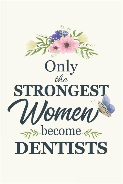 Only The Strongest Women Become Dentist: Notebook Diary Composition 6x9 120 Pages Cream Paper Gifts For Orthodontist Pedodontist Dental Surgeon Exodon (Paperback)