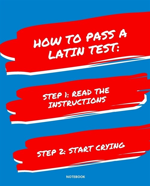 Notebook How to Pass a Latin Test: READ THE INSTRUCTIONS START CRYING 7,5x9,25 (Paperback)