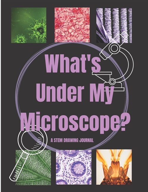 Whats Under My Microscope: A STEM Drawing Journal (Paperback)
