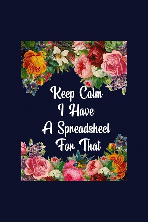 Keep Calm I Have A Spreadsheet For That: Funny lined notebook 6x9 For Coworker, Employees Journal For writing And Note And Family Gift Ideas (Paperback)