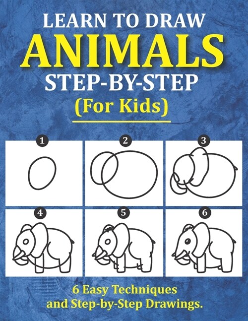 Learn to Draw Animals for Kids: 6 Easy Techniques and Step-by-Step Drawing Book for Kids of All Ages (Paperback)