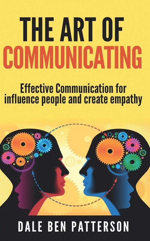 The Art of Communicating: Effective Communication for influence people using art of listening for create empathy (Paperback)