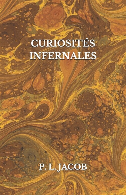 Curiosit? Infernales: Diables, Bons Anges, F?s, Elfes, Follets et Lutins, Esprits familiers poss?? et ensorcel?, Revenants, Lamies, L?u (Paperback)