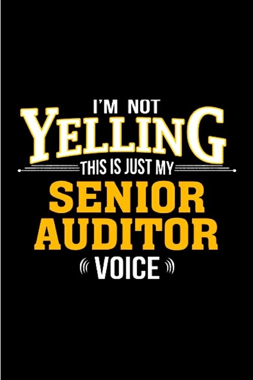 Im not yelling this is just my senior auditor voice: Notebook journal Diary Cute funny humorous blank lined notebook Gift for student school college (Paperback)