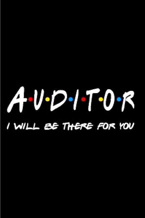 Auditor i will be there for you: Notebook journal Diary Cute funny humorous blank lined notebook Gift for student school college ruled graduation gift (Paperback)