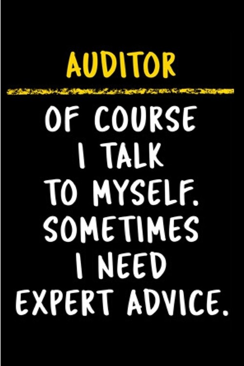 Auditor of course i talk to myself. sometimes i need expert advice.: Notebook journal Diary Cute funny humorous blank lined notebook Gift for student (Paperback)