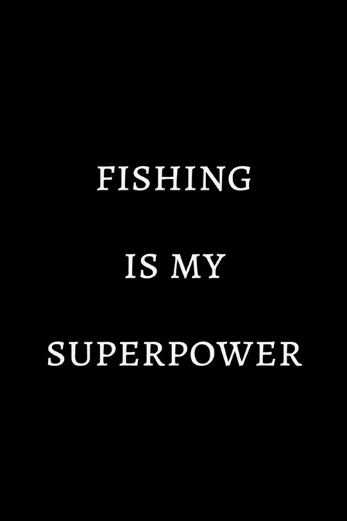 Fishing is my superpower: novelty fishing notebook 6x9 (Paperback)