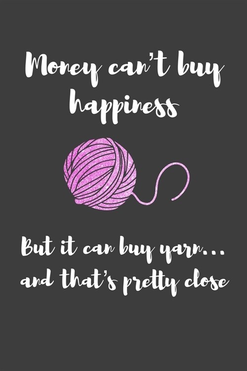 Money cant buy happiness but it can buy yarn... and thats pretty close: ClassIc Ruled Lined - Notebook Composition Journal - 120 Pages - 6x9 inch - (Paperback)