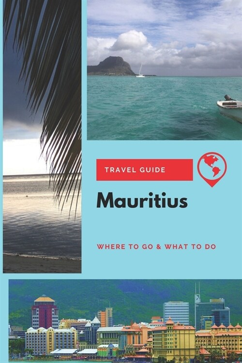 Mauritius Travel Guide: Where to Go & What to Do (Paperback)