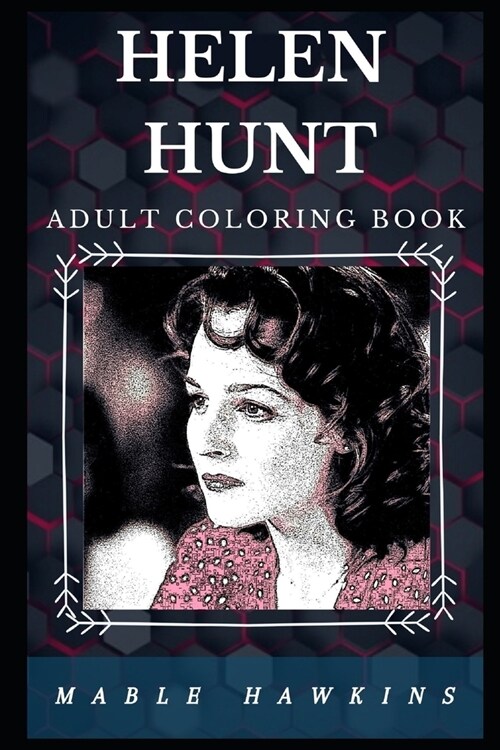 Helen Hunt Adult Coloring Book: Famous Actress and Academy Award Winner Inspired Adult Coloring Book (Paperback)