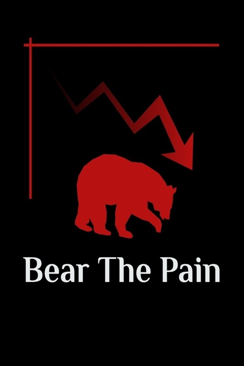 Bear The Pain: Day Trader Stock Trading Journal For Call Options, Put Options, Futures and Forex Investing. Keep Track of Your Positi (Paperback)