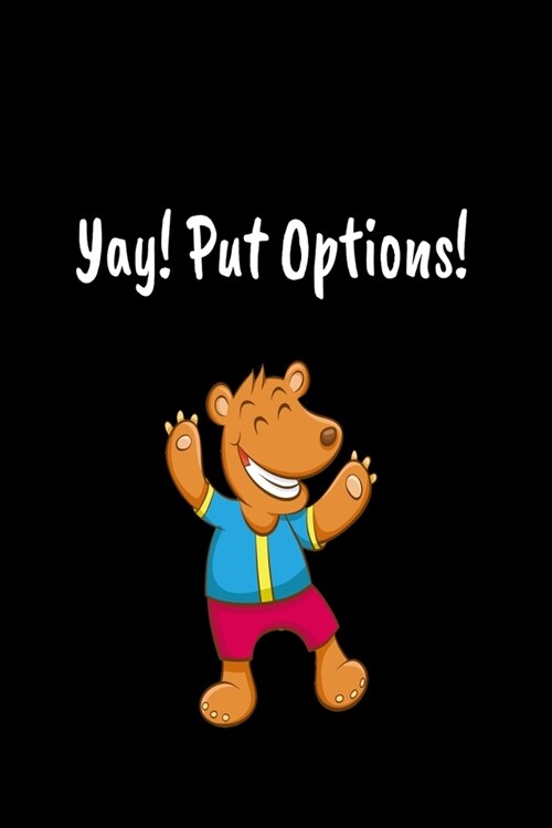 Yay! Put Options!: Day Trader Stock Trading Journal For Call Options, Put Options, Futures and Forex Investing. Keep Track of Your Positi (Paperback)