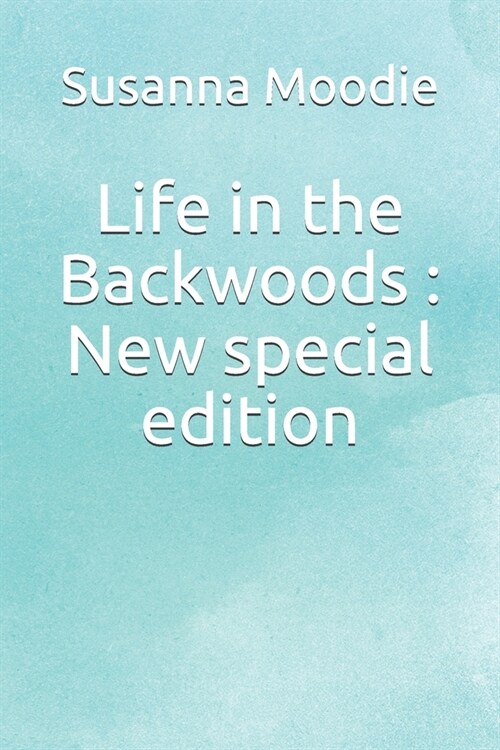Life in the Backwoods: New special edition (Paperback)