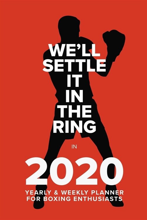 Well Settle It In The Ring In 2020 - Yearly And Weekly Planner For Boxing Enthusiasts: Week To A Page Organiser & Diary Gift (Paperback)