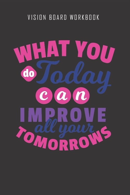 What you do today can improve all your tomorrows - Vision Board Workbook: 2020 Monthly Goal Planner And Vision Board Journal For Men & Women (Paperback)