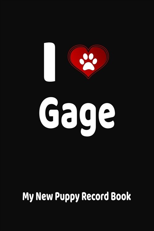 I Love Gage My New Puppy Record Book: Personalized Dog Journal and Health Logbook (Paperback)