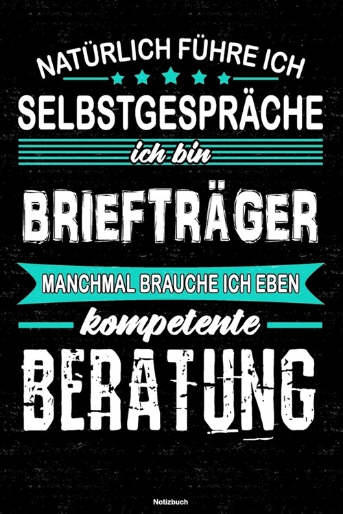 Nat?lich f?re ich Selbstgespr?he ich bin Brieftr?er manchmal brauche ich eben kompetente Beratung Notizbuch: Brieftr?er Journal DIN A5 liniert 12 (Paperback)