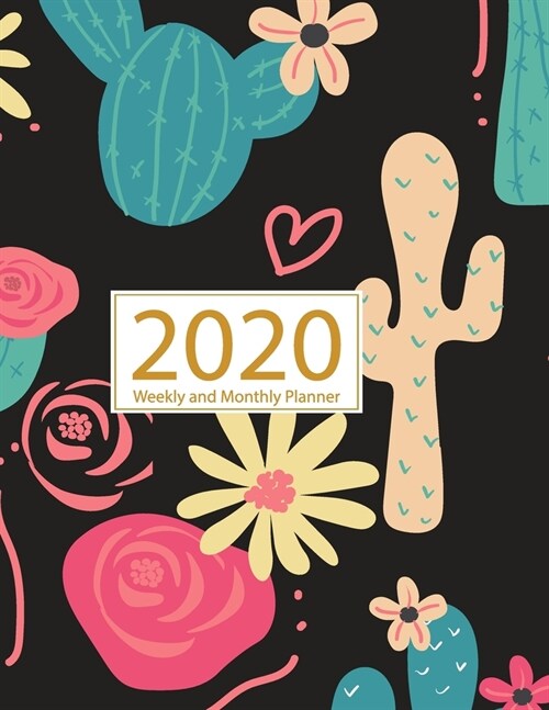 2020 Planner Weekly and Monthly: Jan 1, 2020 to Dec 31, 2020: Weekly & Monthly Planner + Calendar Views - Inspirational Quotes and Cactus Cover (2020 (Paperback)