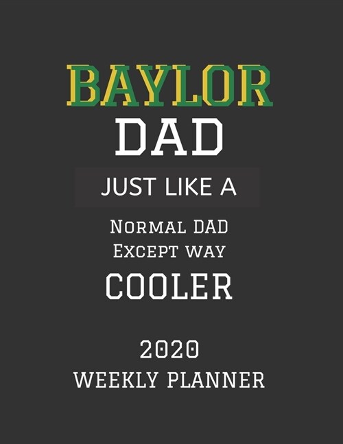 Baylor Dad Weekly Planner 2020: Except Cooler Baylor University Dad Gift For Men - Weekly Planner Appointment Book Agenda Organizer For 2020 - Baylor (Paperback)