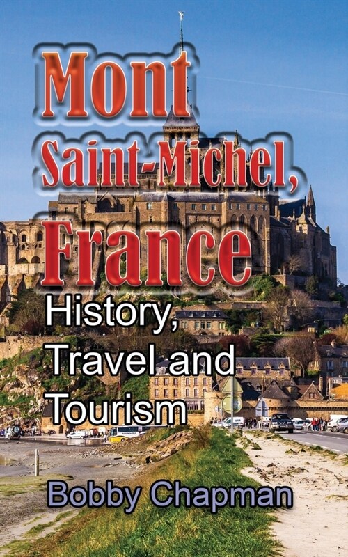 Mont Saint-Michel, France: History, Travel and Tourism (Paperback)