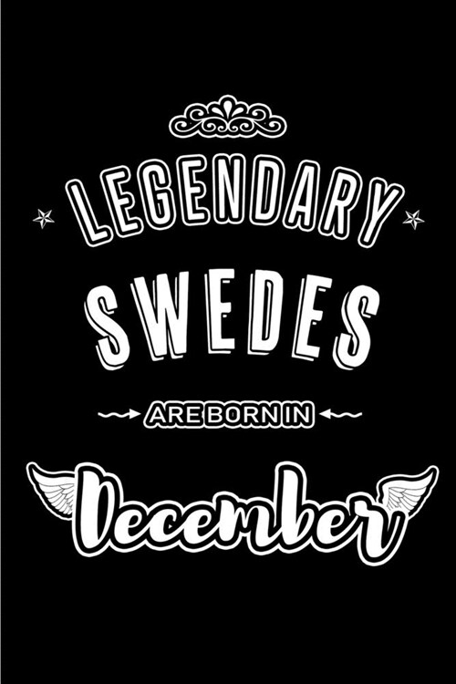 Legendary Swedes are born in December: Blank Lined profession Journal Notebooks Diary as Appreciation, Birthday, Welcome, Farewell, Thank You, Christm (Paperback)