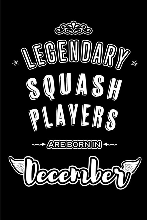 Legendary Squash Players are born in December: Blank Lined profession Journal Notebooks Diary as Appreciation, Birthday, Welcome, Farewell, Thank You, (Paperback)