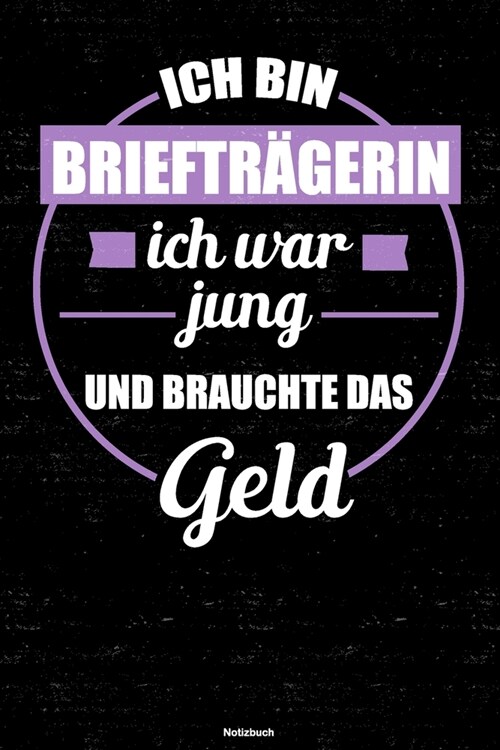 Ich bin Brieftr?erin ich war jung und brauchte das Geld Notizbuch: Brieftr?erin Journal DIN A5 liniert 120 Seiten Geschenk (Paperback)