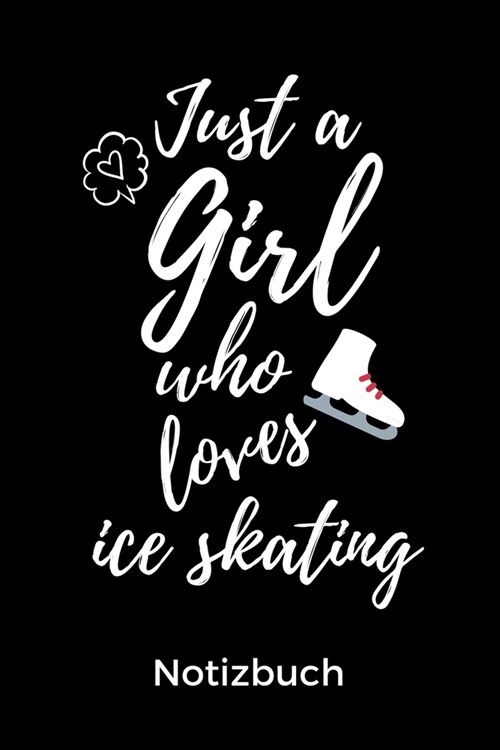 Just a Girl Who Loves Ice Skating Notizbuch: A5 Notizbuch PUNKTIERT f? Eiskunstl?fer - Eiskunstlauf - Training - Geschenkidee - Eiskunstlauf - Schli (Paperback)