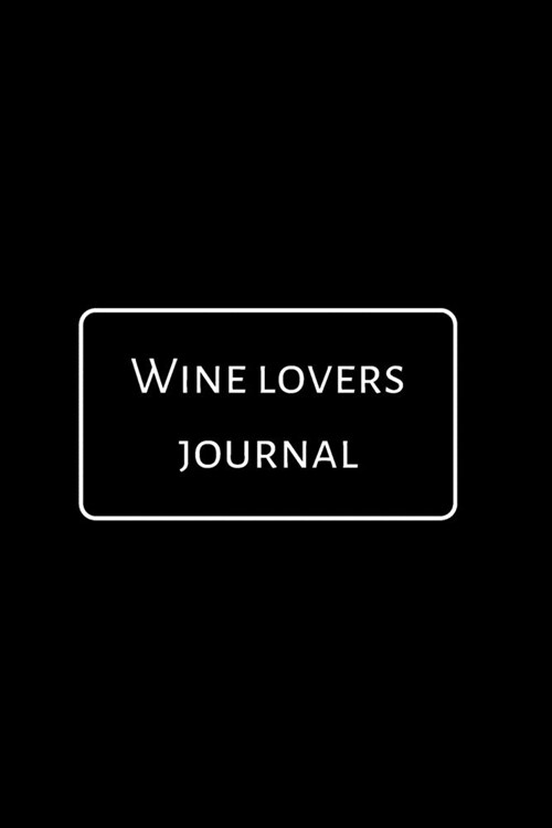 Wine Lovers Journal: A Notebook Journal for Wine Lovers, Wine Tasting Diary, Perfect Gift for Book and Alcohol Lovers (Paperback)