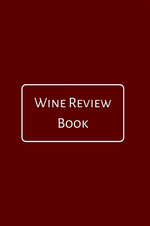 Wine Review Book: A Notebook Journal for Wine Lovers, Wine Tasting Diary, Perfect Gift for Book and Alcohol Lovers (Paperback)