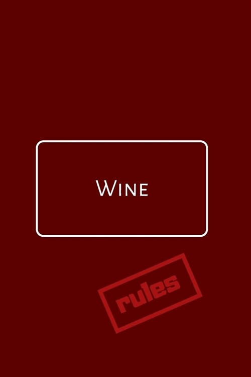 Wine Rules: A Notebook Journal for Wine Lovers, Wine Tasting Diary, Perfect Gift for Book and Alcohol Lovers (Paperback)